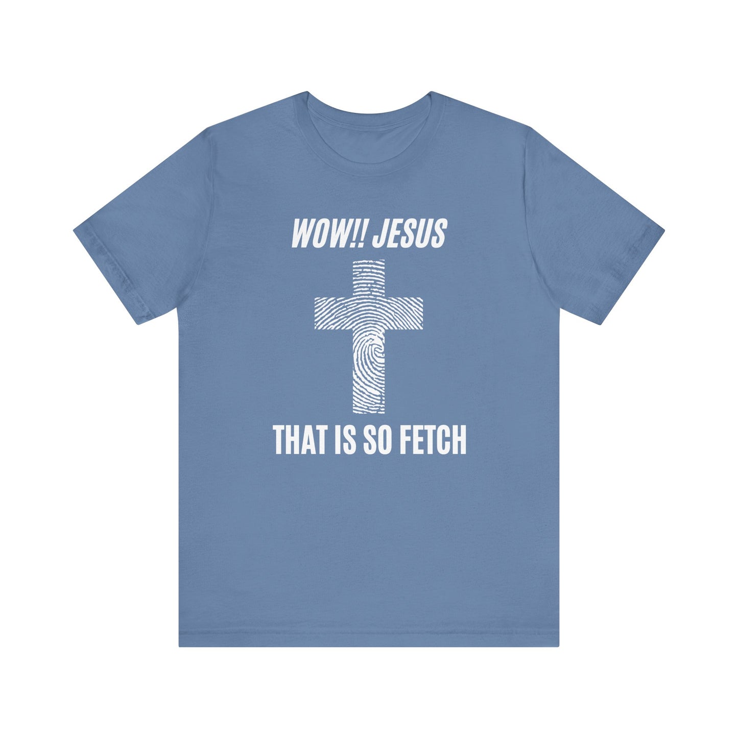 Wow Jesus That's So Fetch Jersey Short Sleeve Tee