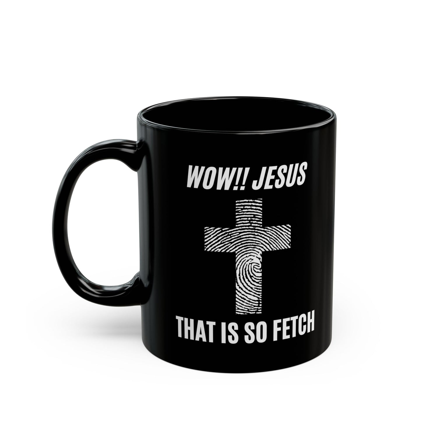 Wow Jesus That's So Fetch Black Mug (11oz, 15oz)