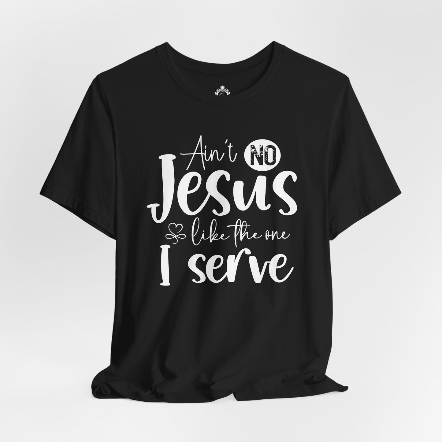 Ain’t No Jesus Like The One I Serve Jersey Short Sleeve Tee
