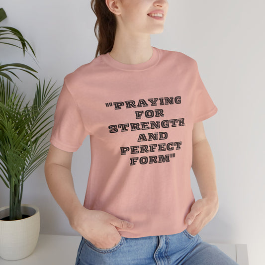 Praying For Strength And Perfect Form Jersey Short Sleeve Tee