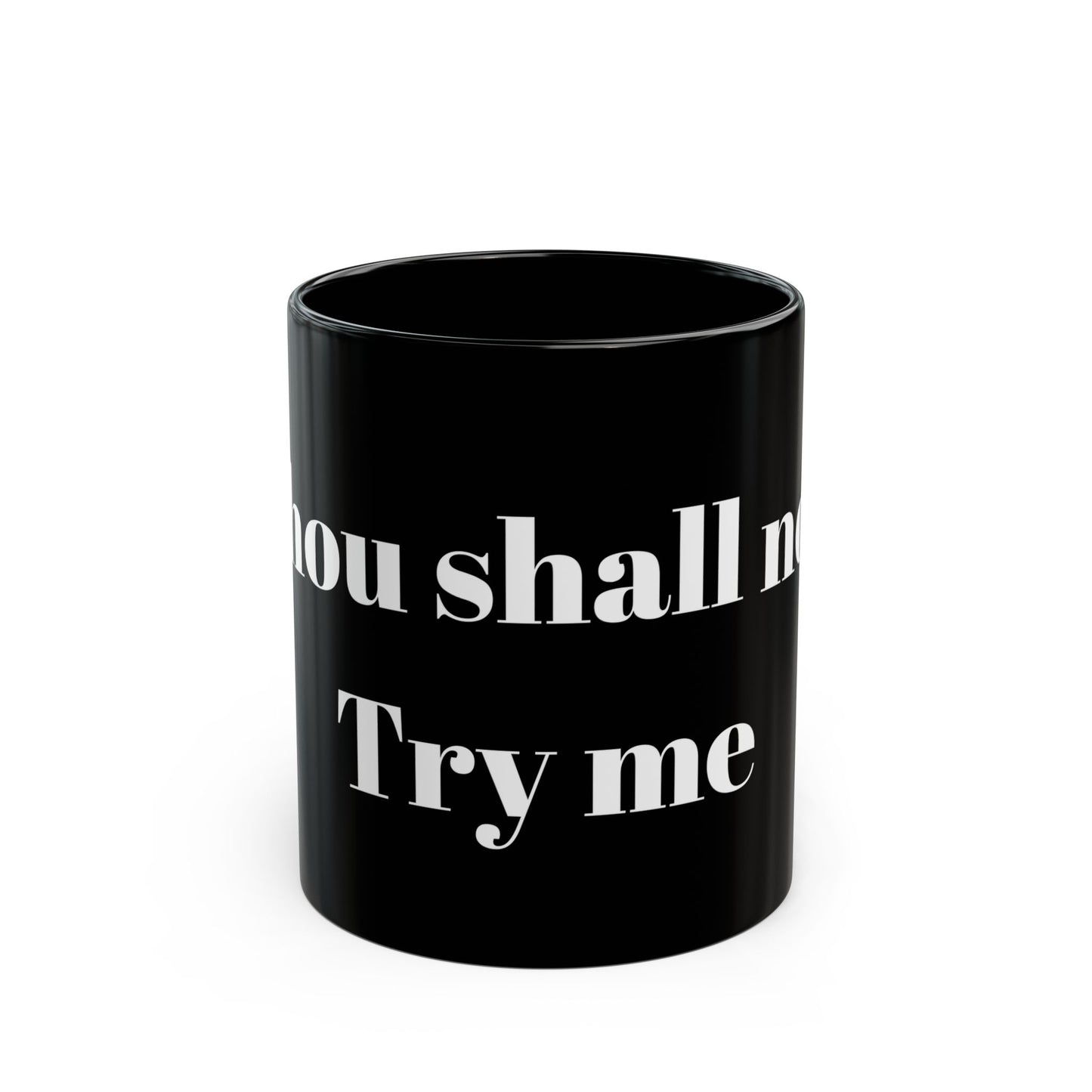 Thou Shall Not Try Me Black Mug (11oz, 15oz)