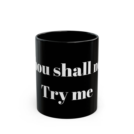 Thou Shall Not Try Me Black Mug (11oz, 15oz)