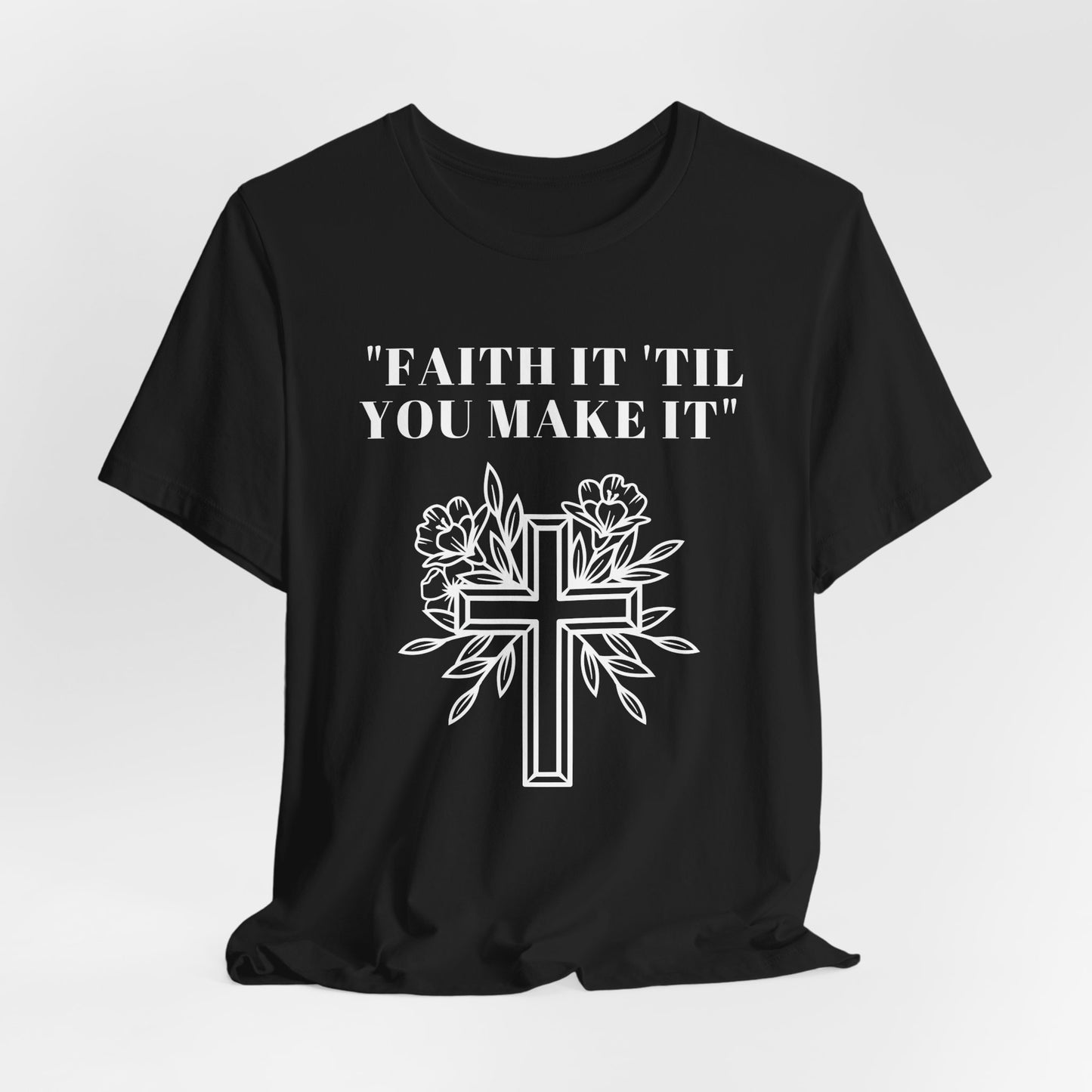 Faith It Till You Make It Jersey Short Sleeve Tee