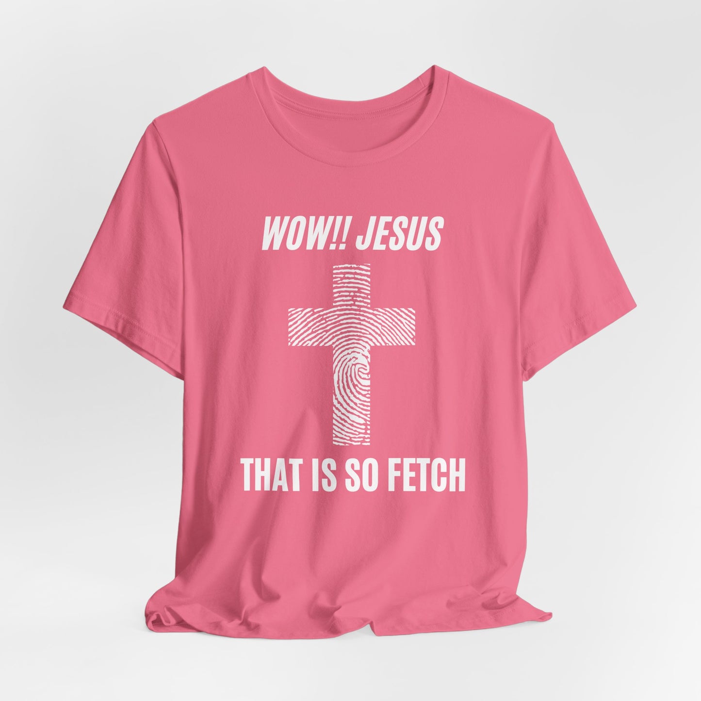 Wow Jesus That's So Fetch Jersey Short Sleeve Tee