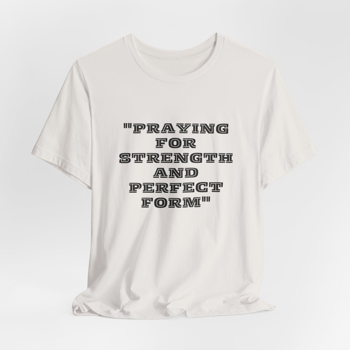 Praying For Strength And Perfect Form Jersey Short Sleeve Tee