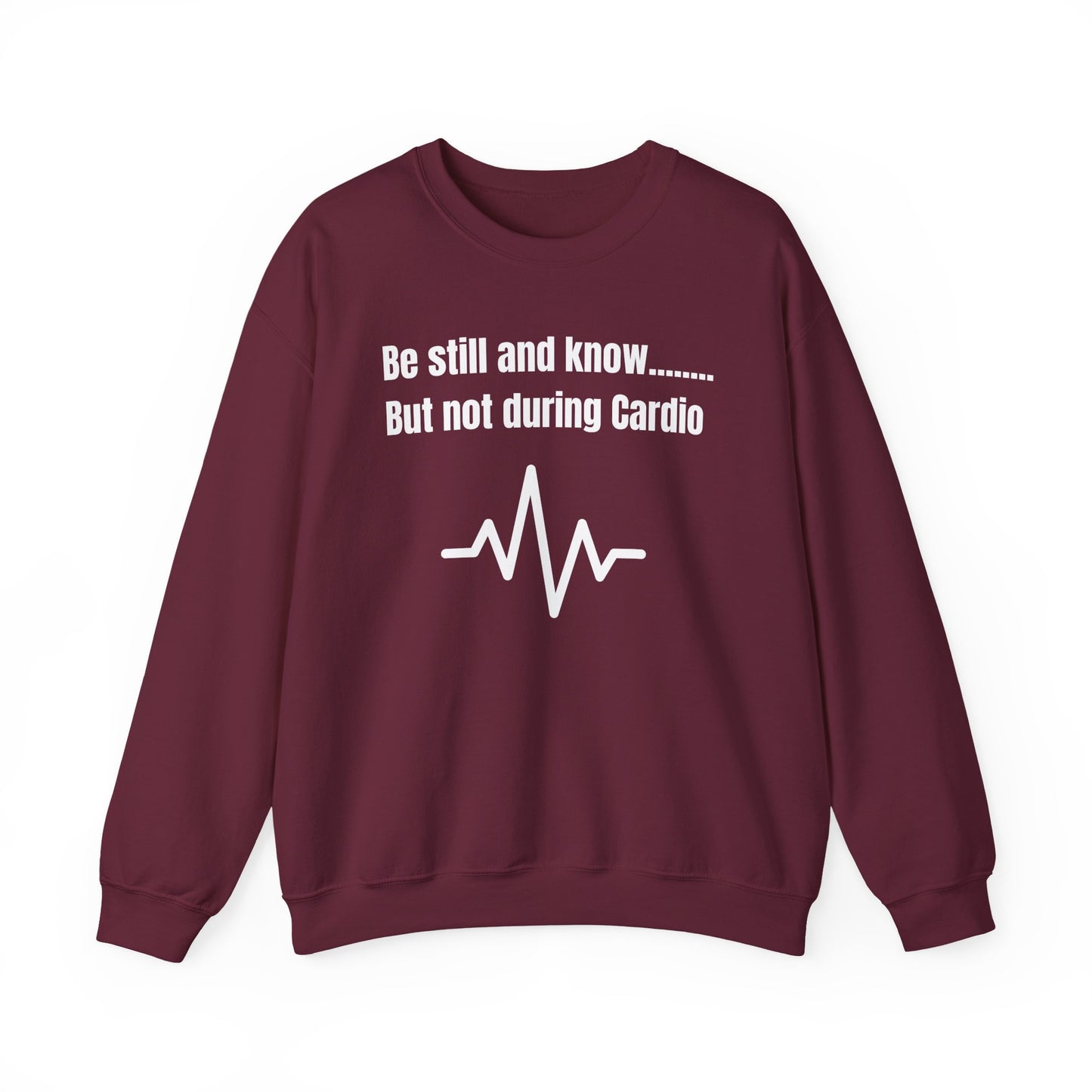 Men's Sweatshirt - Be Still And Know But Not During Cardio