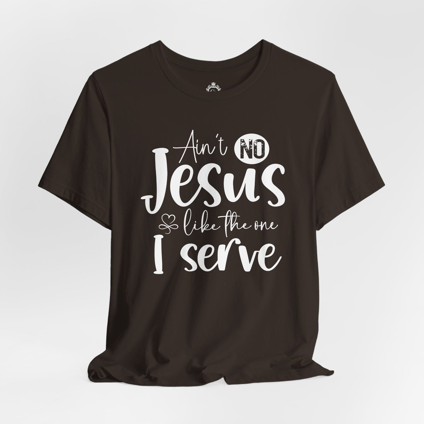 Ain’t No Jesus Like The One I Serve Jersey Short Sleeve Tee