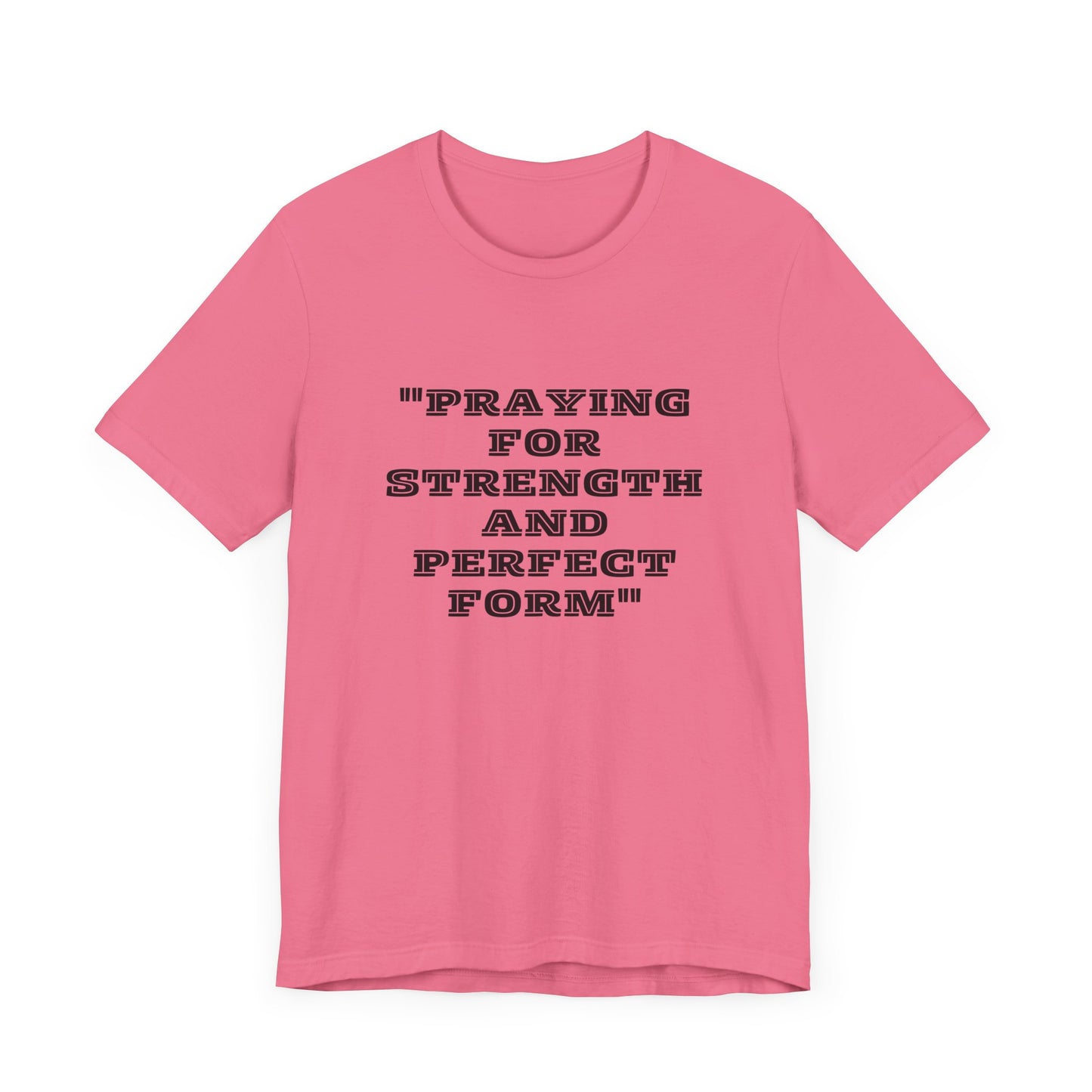 Praying For Strength And Perfect Form Jersey Short Sleeve Tee