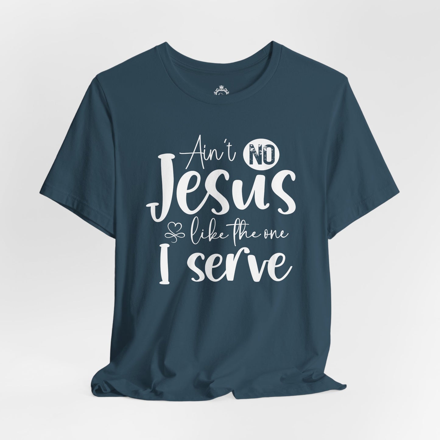 Ain’t No Jesus Like The One I Serve Jersey Short Sleeve Tee