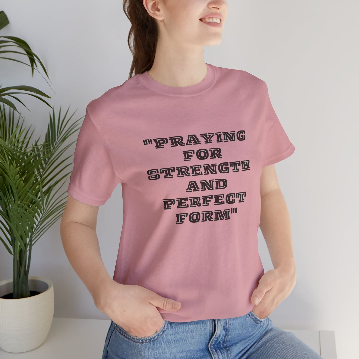 Praying For Strength And Perfect Form Jersey Short Sleeve Tee