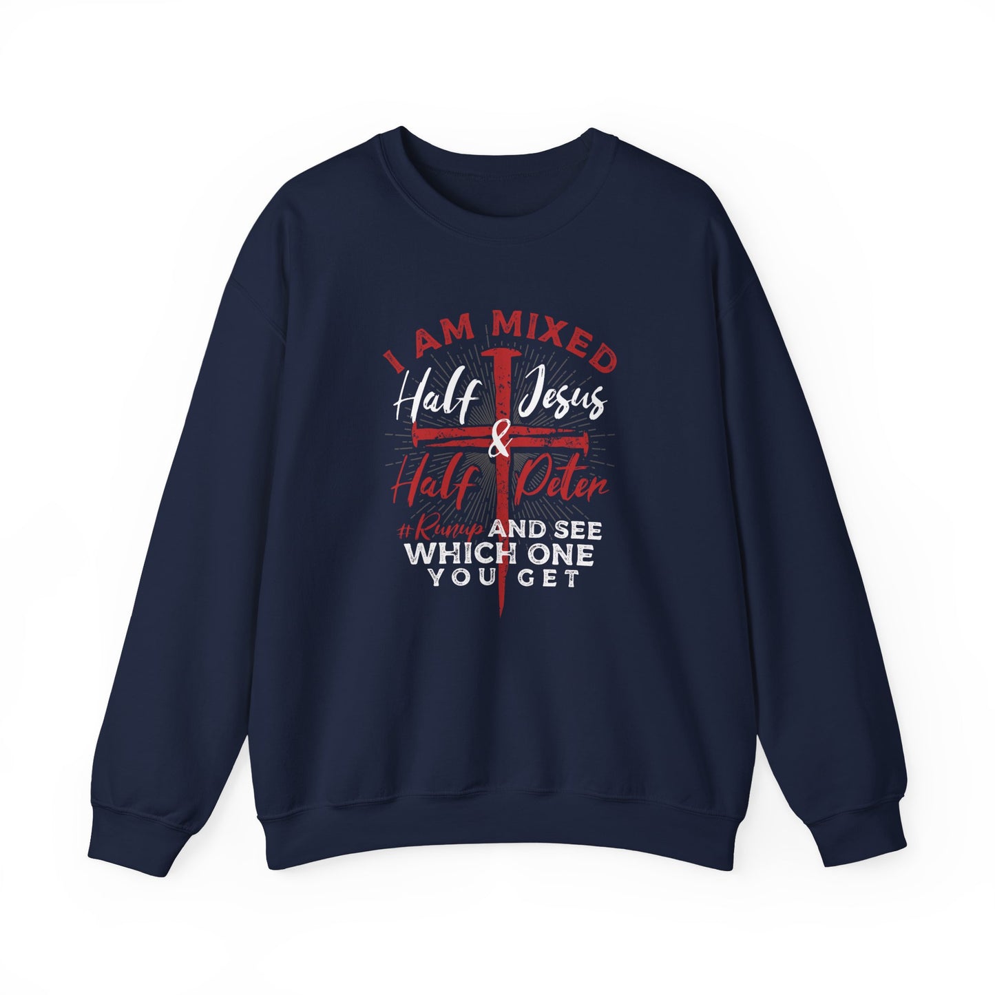 Men's Sweatshirt - I Am Mixed Half Jesus Half Peter