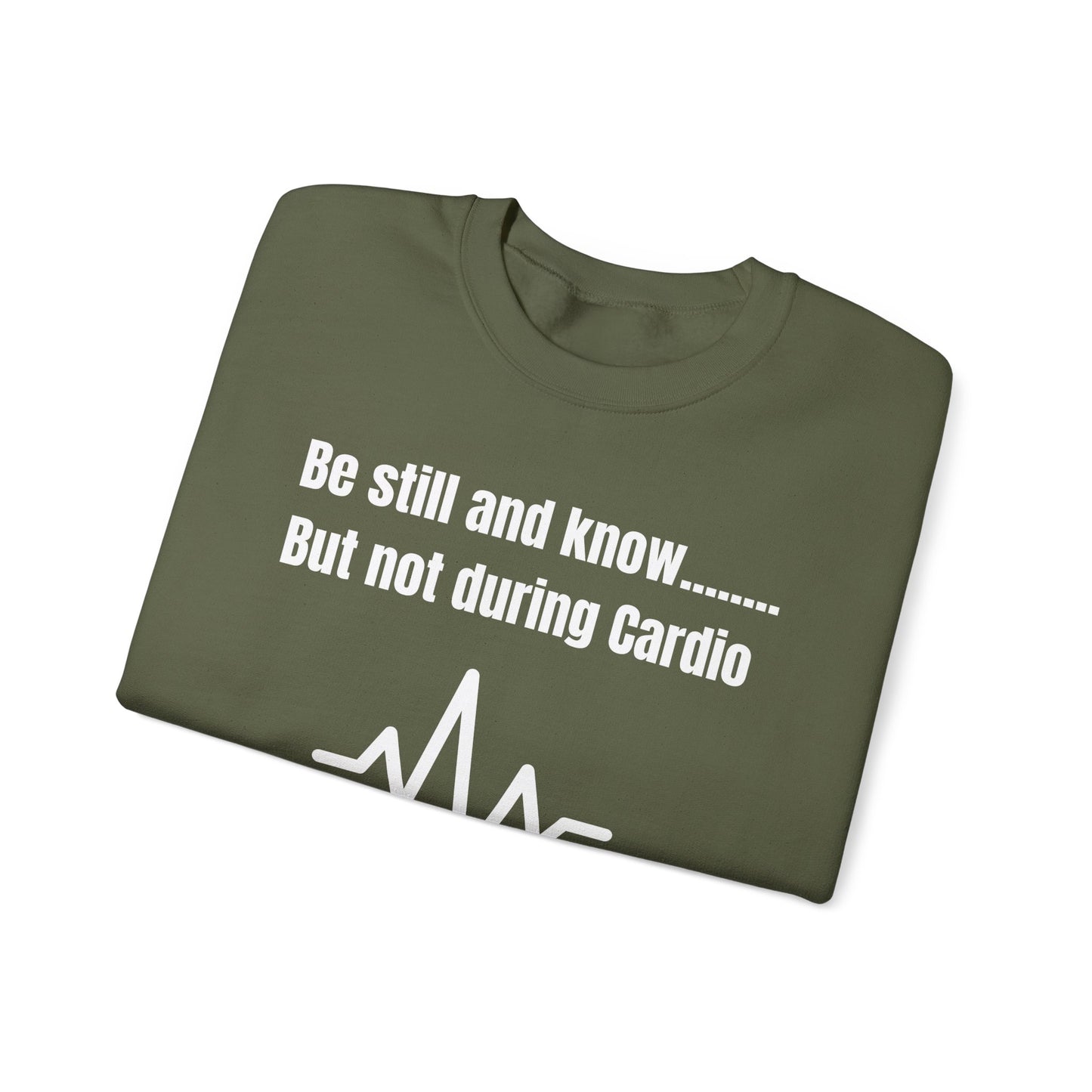 Men's Sweatshirt - Be Still And Know But Not During Cardio