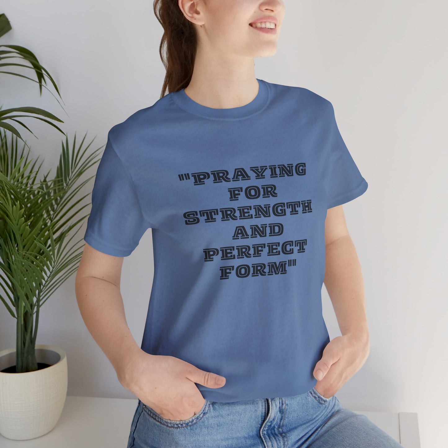 Praying For Strength And Perfect Form Jersey Short Sleeve Tee