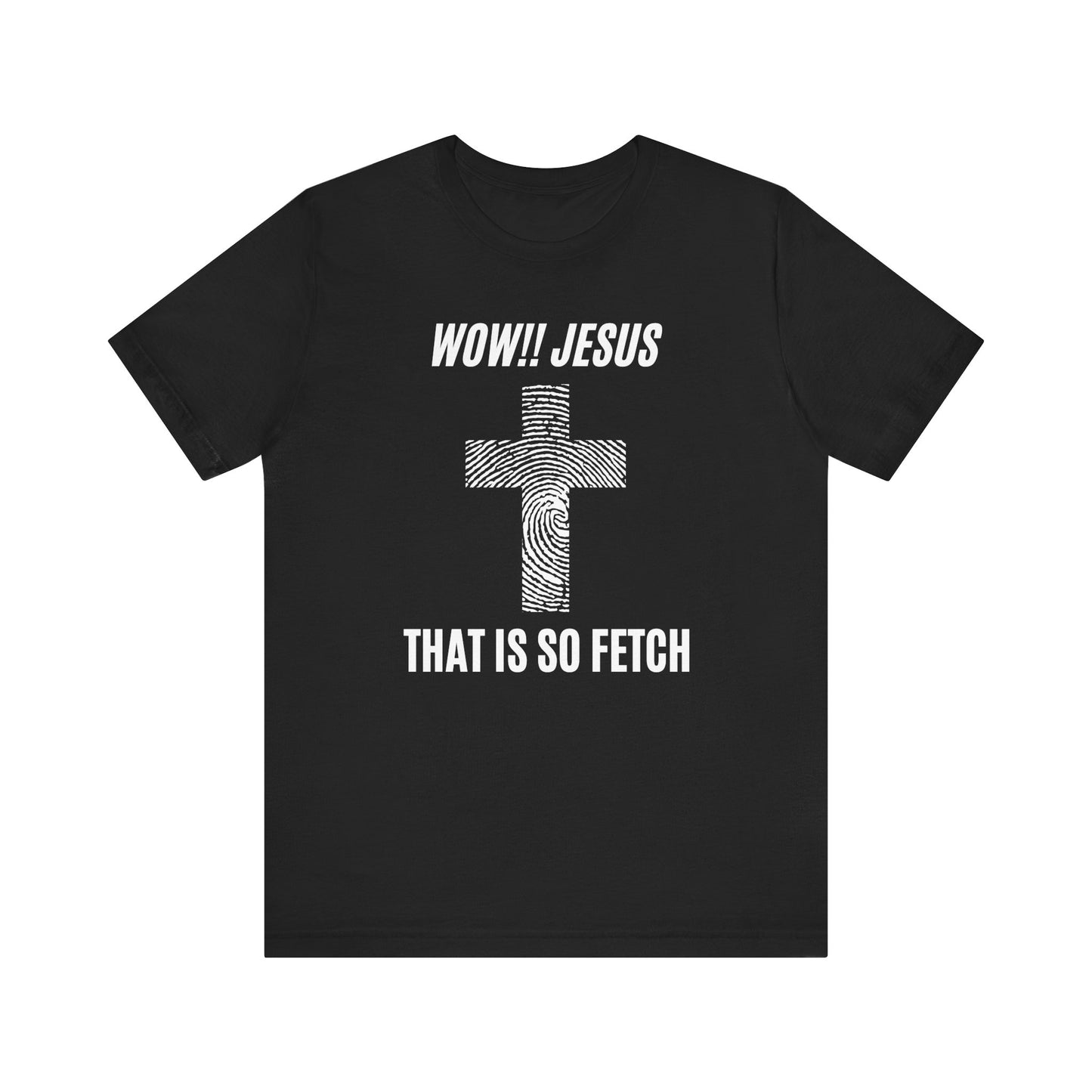 Wow Jesus That's So Fetch Jersey Short Sleeve Tee