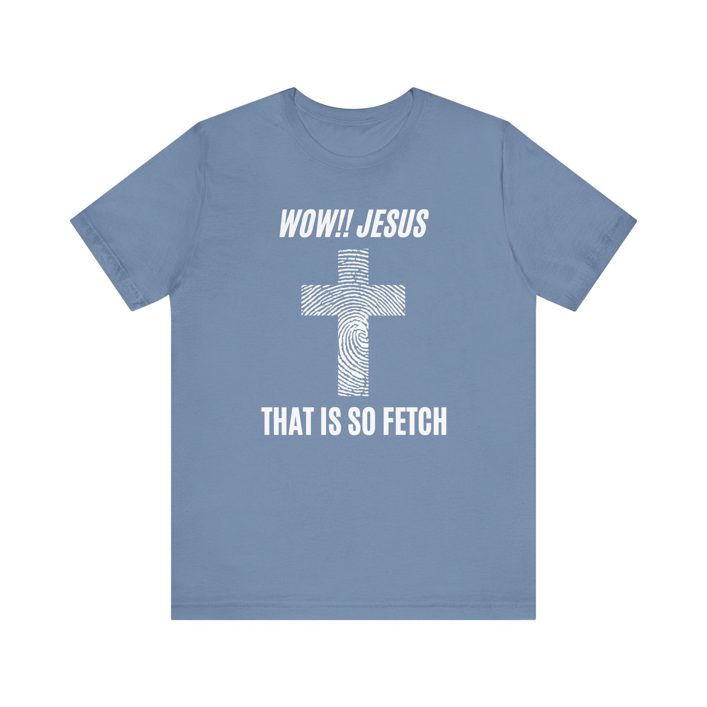 Wow Jesus That's So Fetch Jersey Short Sleeve Tee