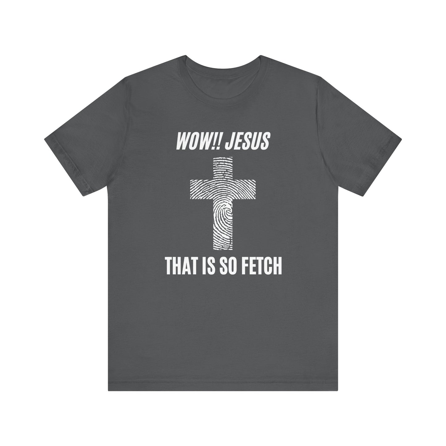 Wow Jesus That's So Fetch Jersey Short Sleeve Tee