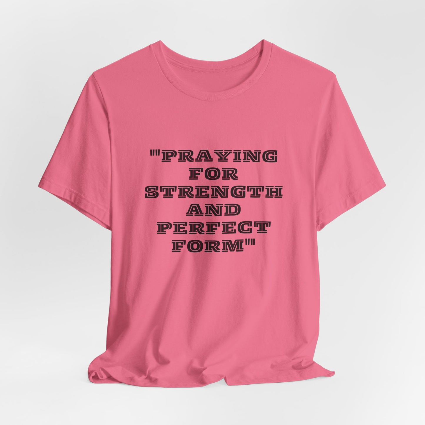 Praying For Strength And Perfect Form Jersey Short Sleeve Tee