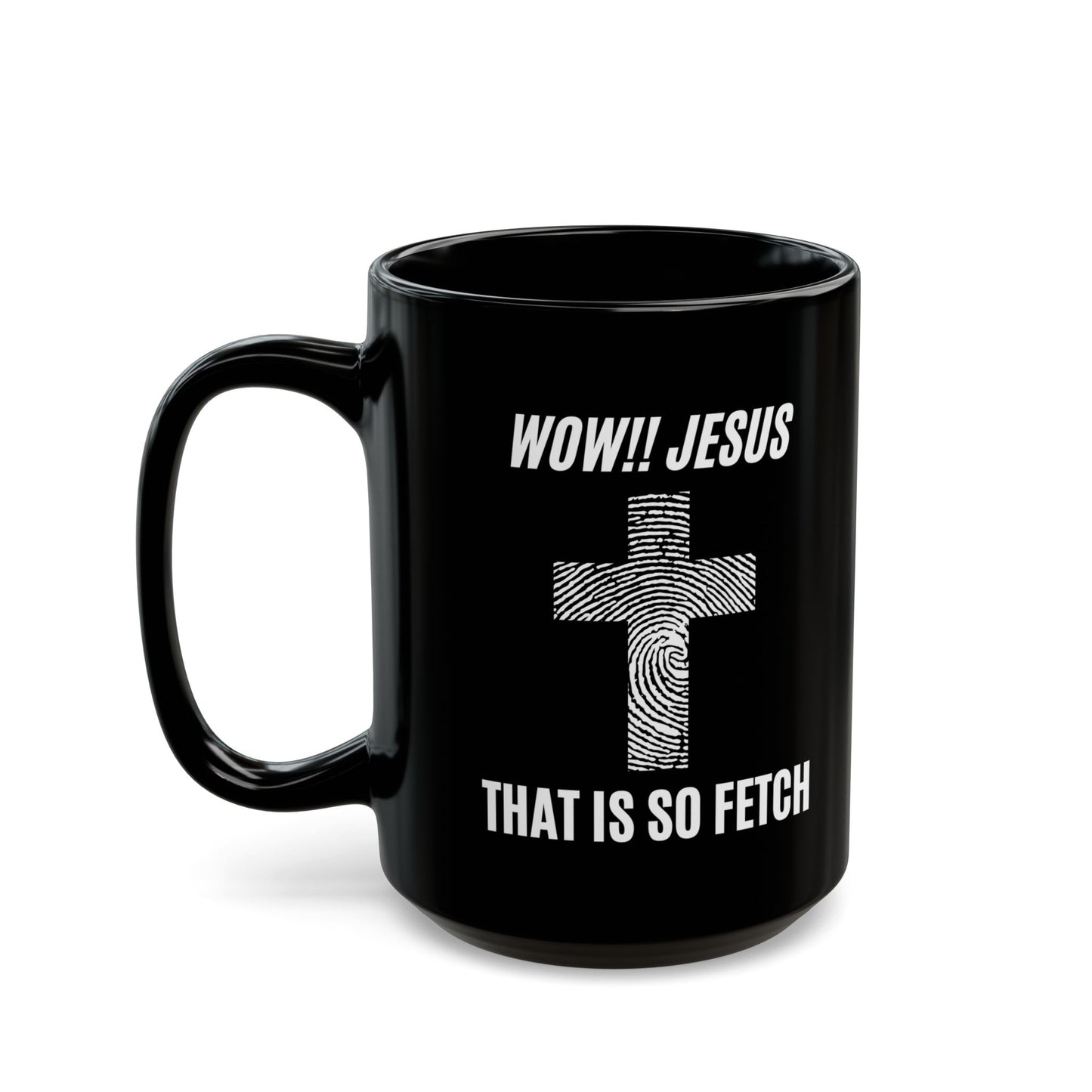 Wow Jesus That's So Fetch Black Mug (11oz, 15oz)