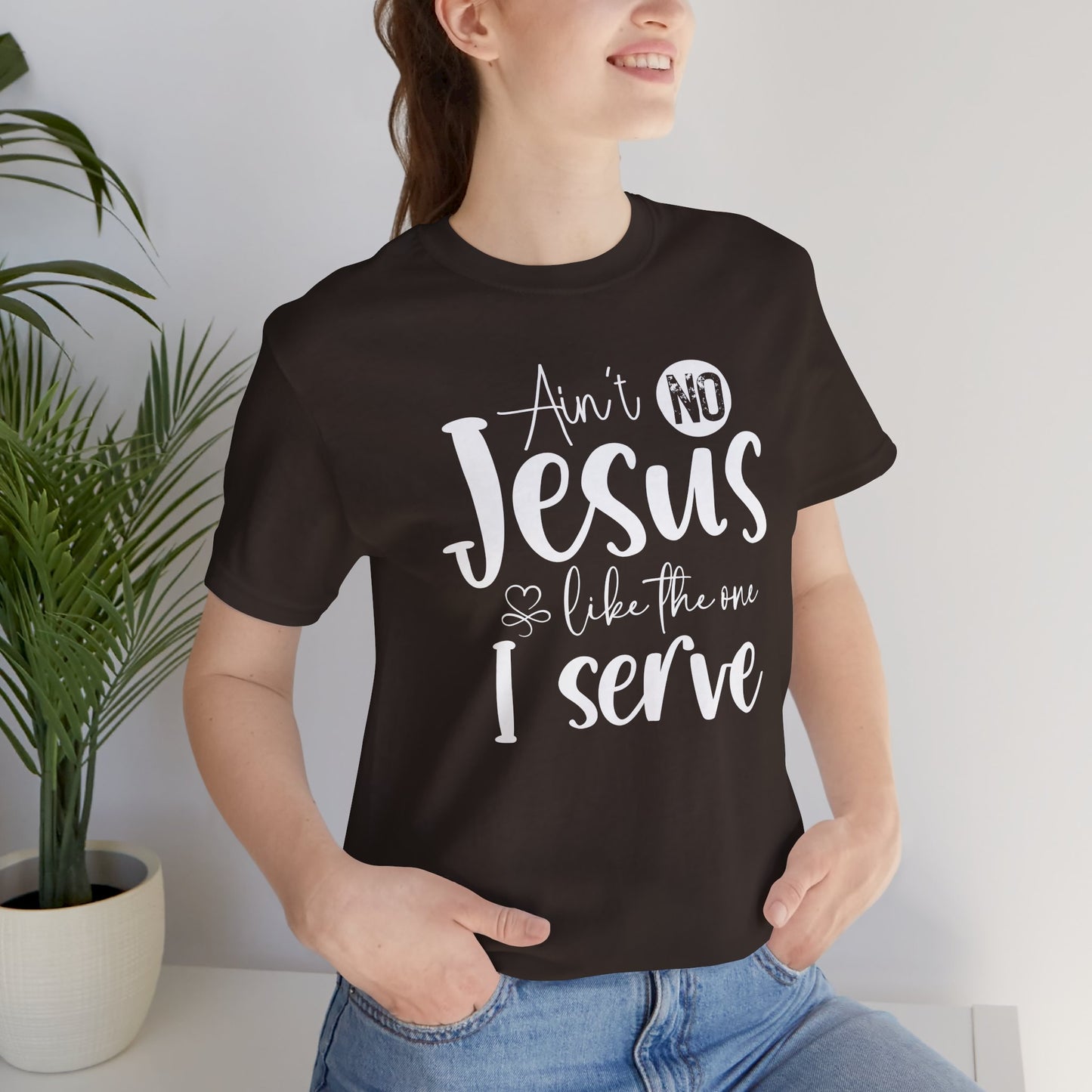 Ain’t No Jesus Like The One I Serve Jersey Short Sleeve Tee