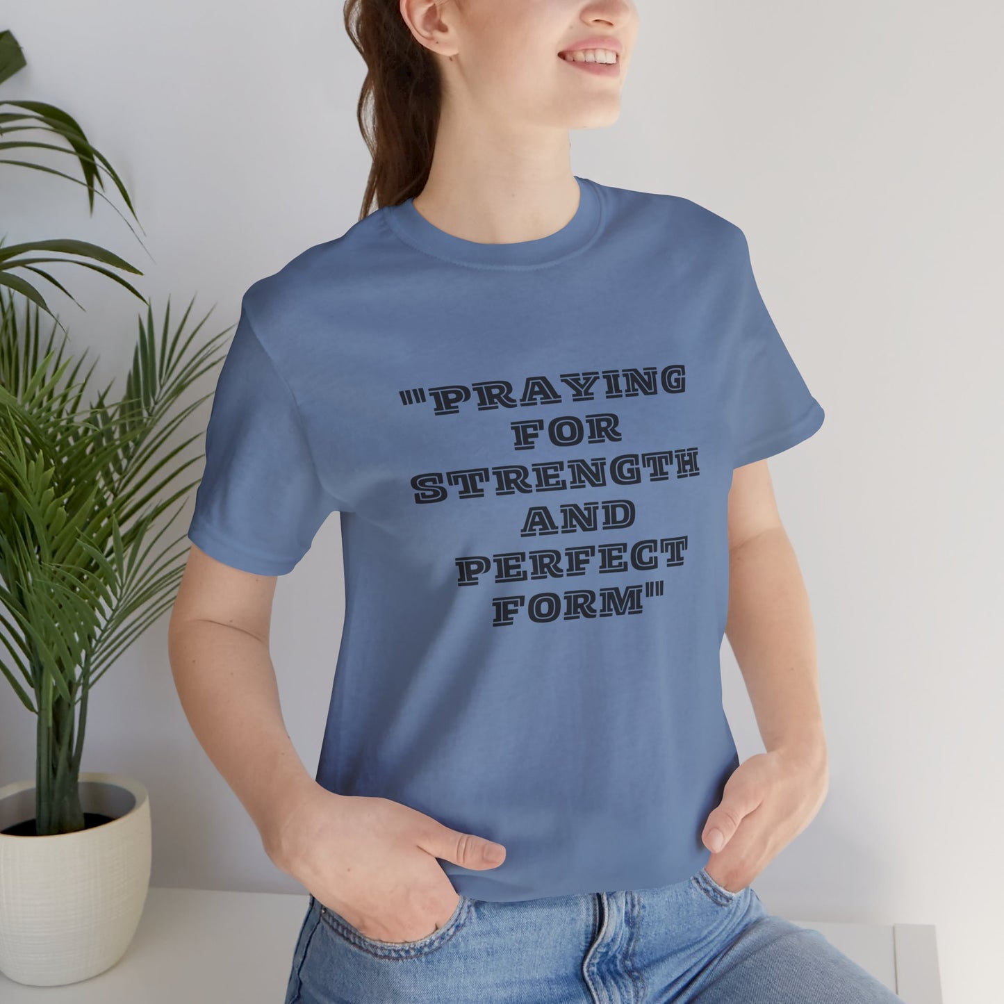 Praying For Strength And Perfect Form Jersey Short Sleeve Tee