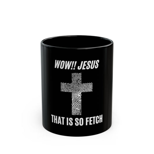 Wow Jesus That's So Fetch Black Mug (11oz, 15oz)