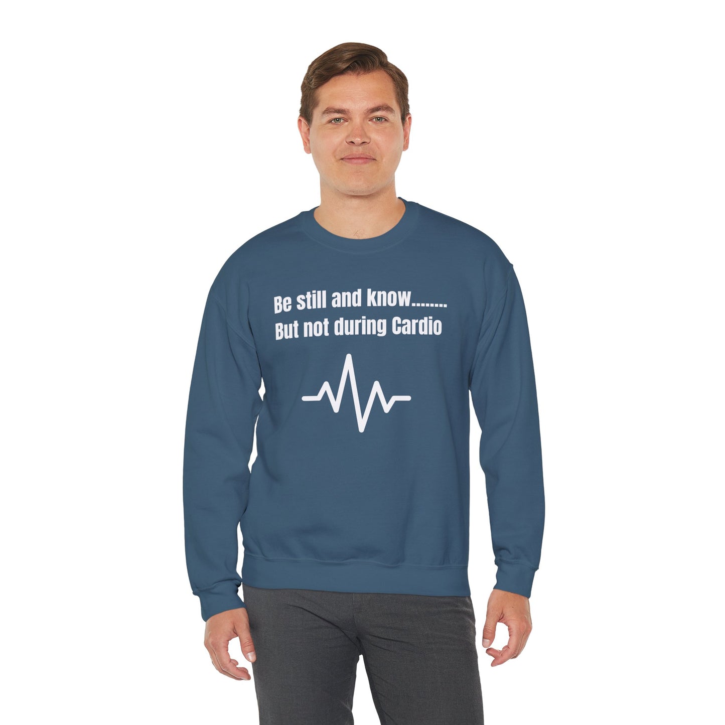 Men's Sweatshirt - Be Still And Know But Not During Cardio