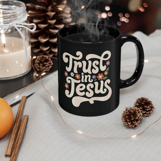 Trust In Jesus Black Mug (11oz, 15oz)