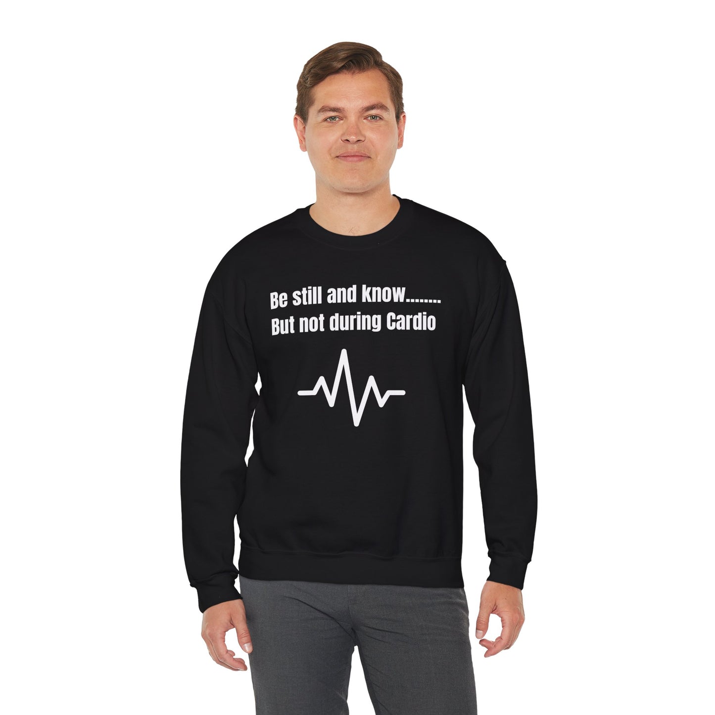 Men's Sweatshirt - Be Still And Know But Not During Cardio