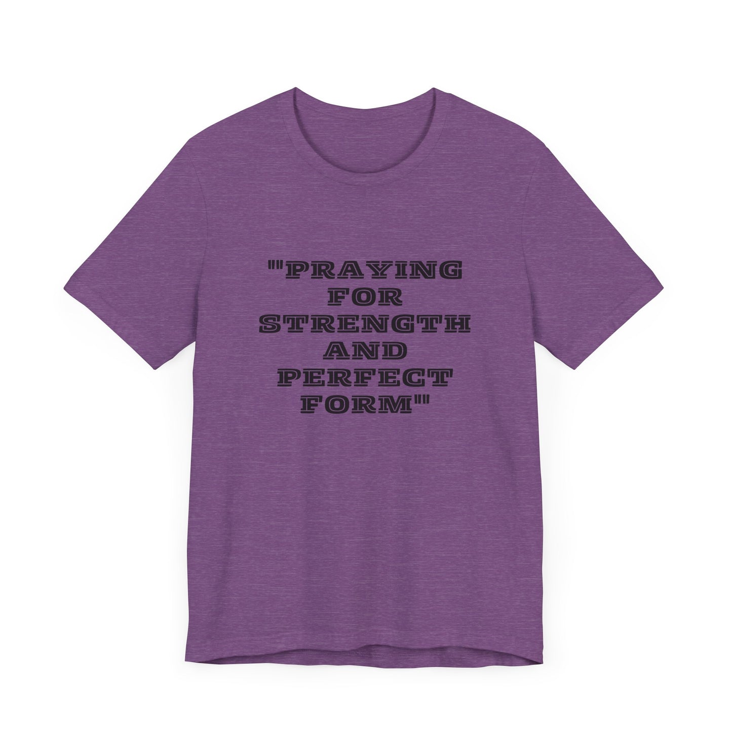 Praying For Strength And Perfect Form Jersey Short Sleeve Tee