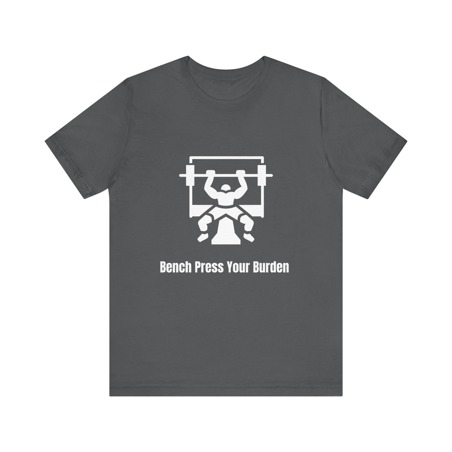 Bench press your Burden Jersey Short Sleeve Tee