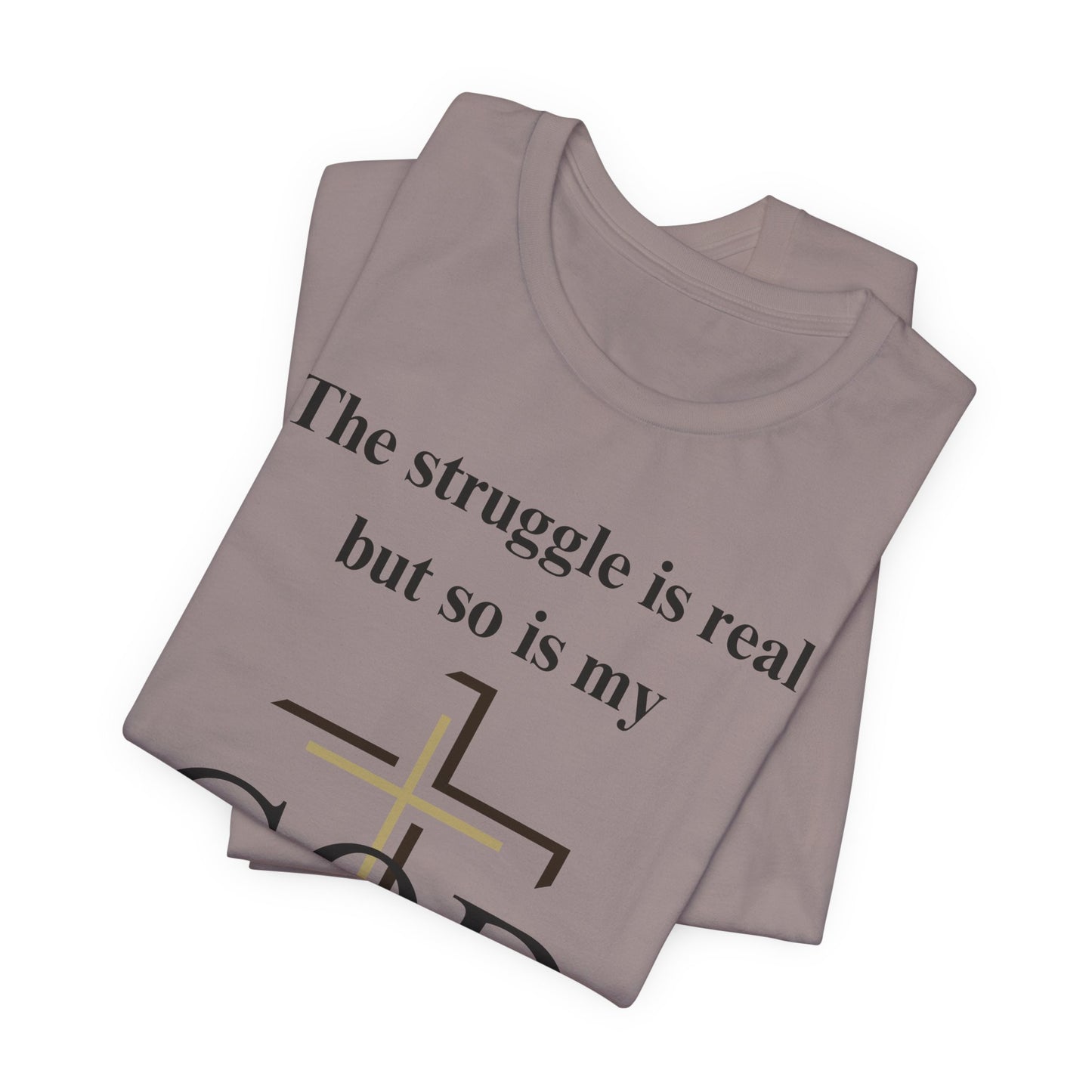 The Struggle Is Real But So Is My God Jersey Short Sleeve Tee