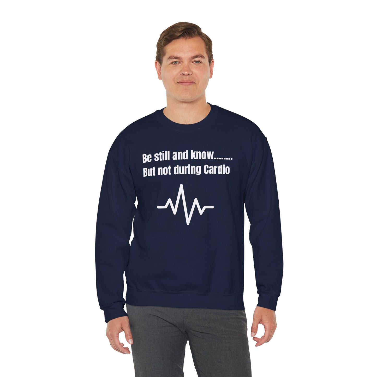 Men's Sweatshirt - Be Still And Know But Not During Cardio
