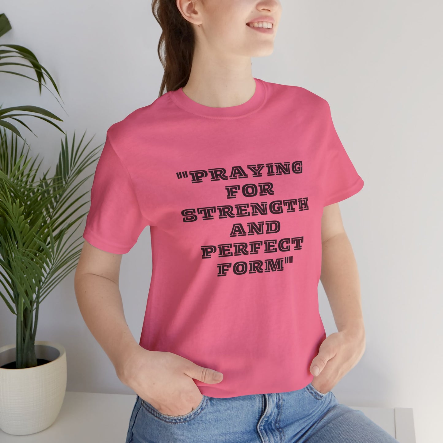 Praying For Strength And Perfect Form Jersey Short Sleeve Tee