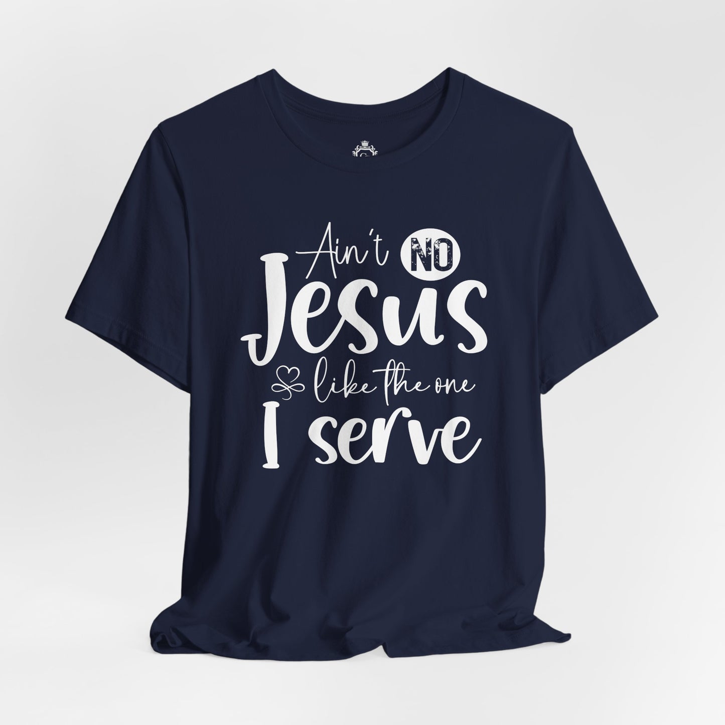 Ain’t No Jesus Like The One I Serve Jersey Short Sleeve Tee