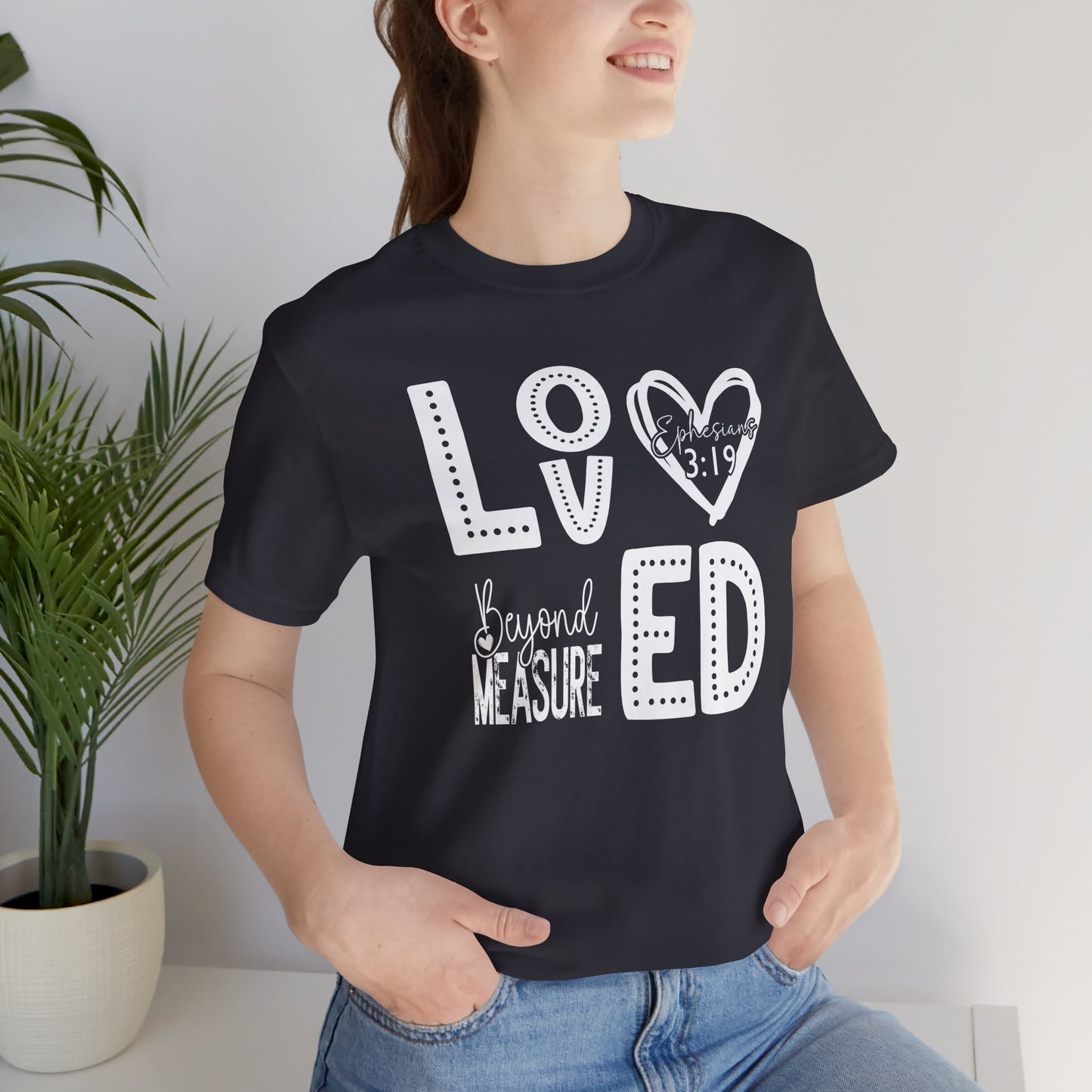 Loved Beyond Measure Jersey Short Sleeve Tee