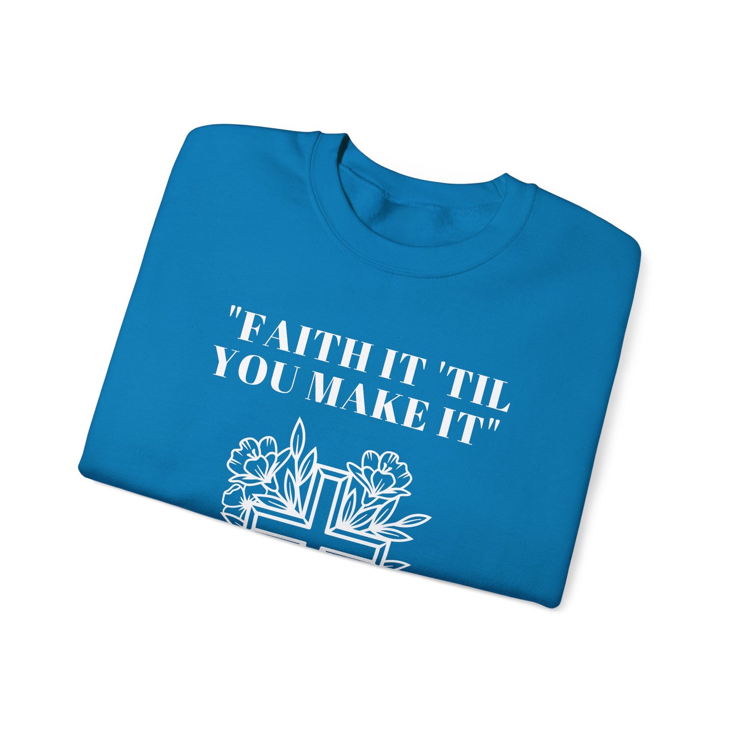 Faith It Till You Make It Heavy Blend™ Crewneck Sweatshirt