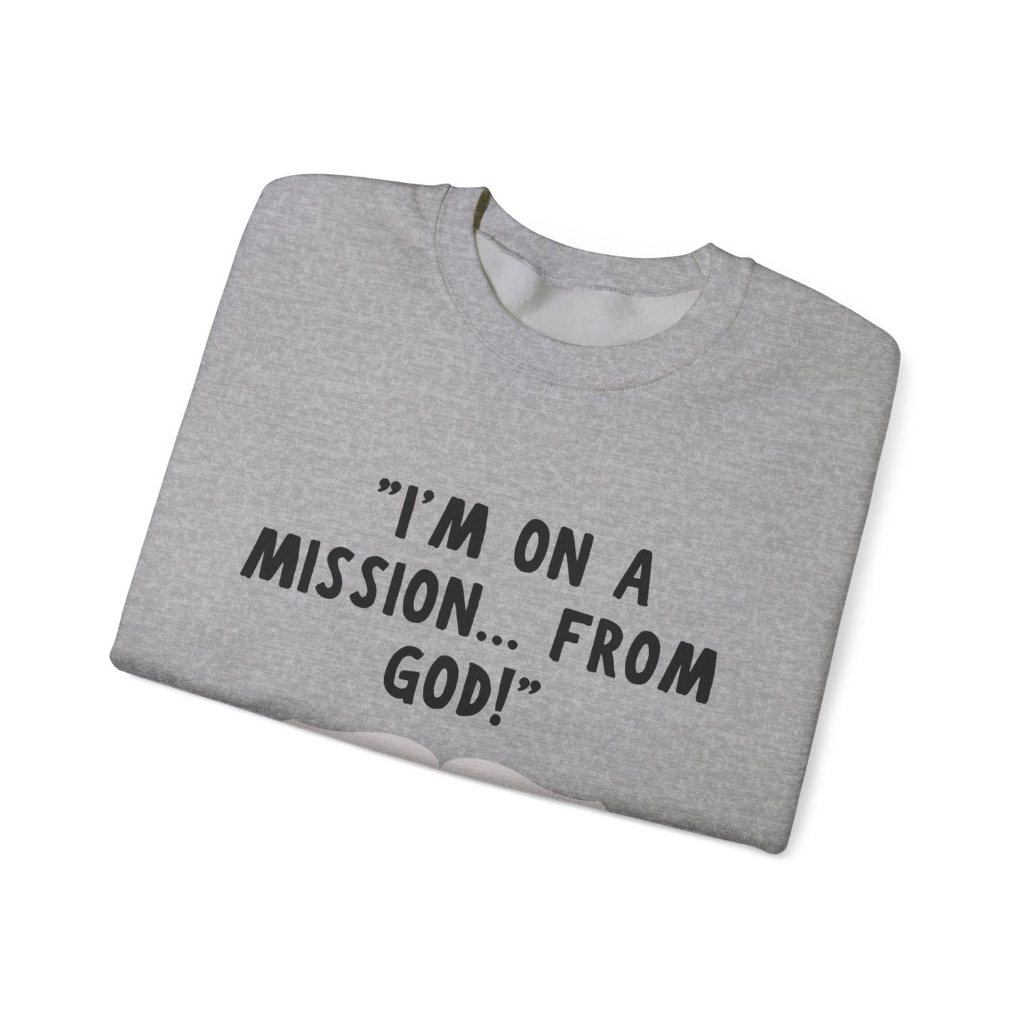 I'm On A Mission From God Heavy Blend™ Crewneck Sweatshirt