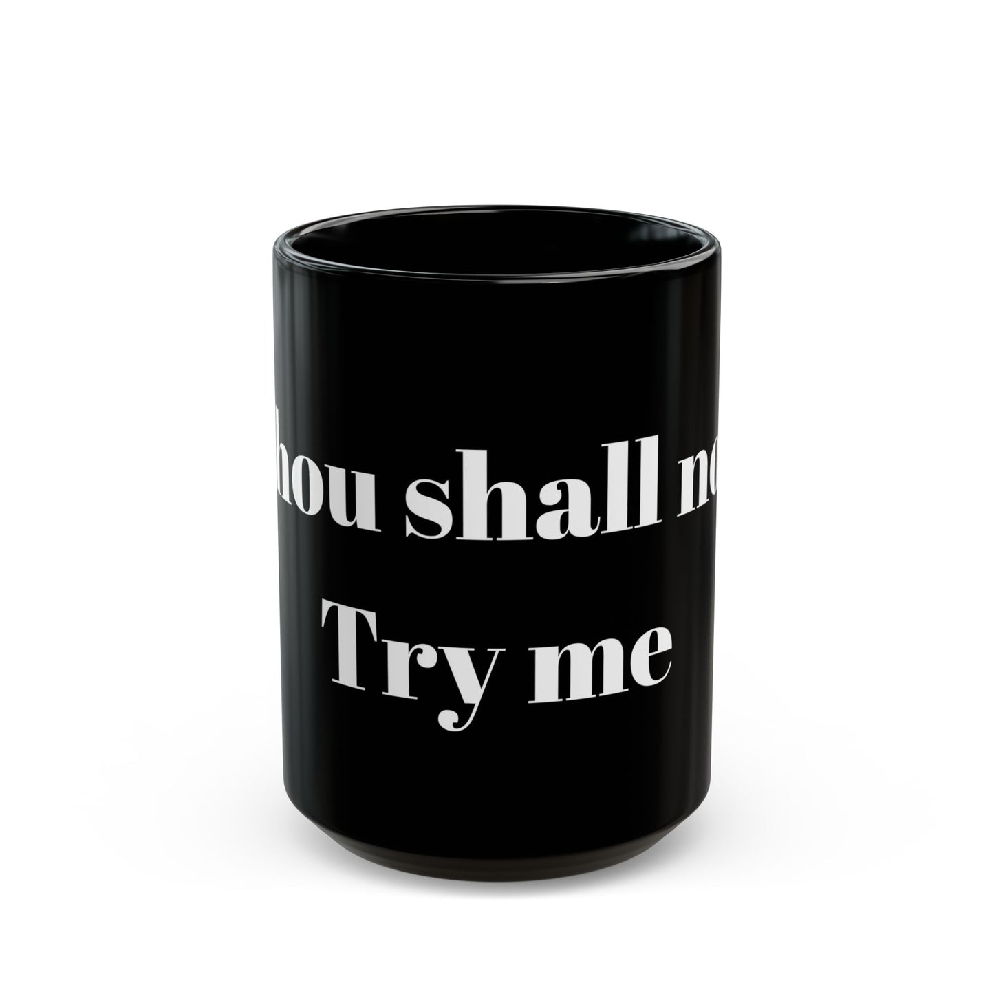 Thou Shall Not Try Me Black Mug (11oz, 15oz)
