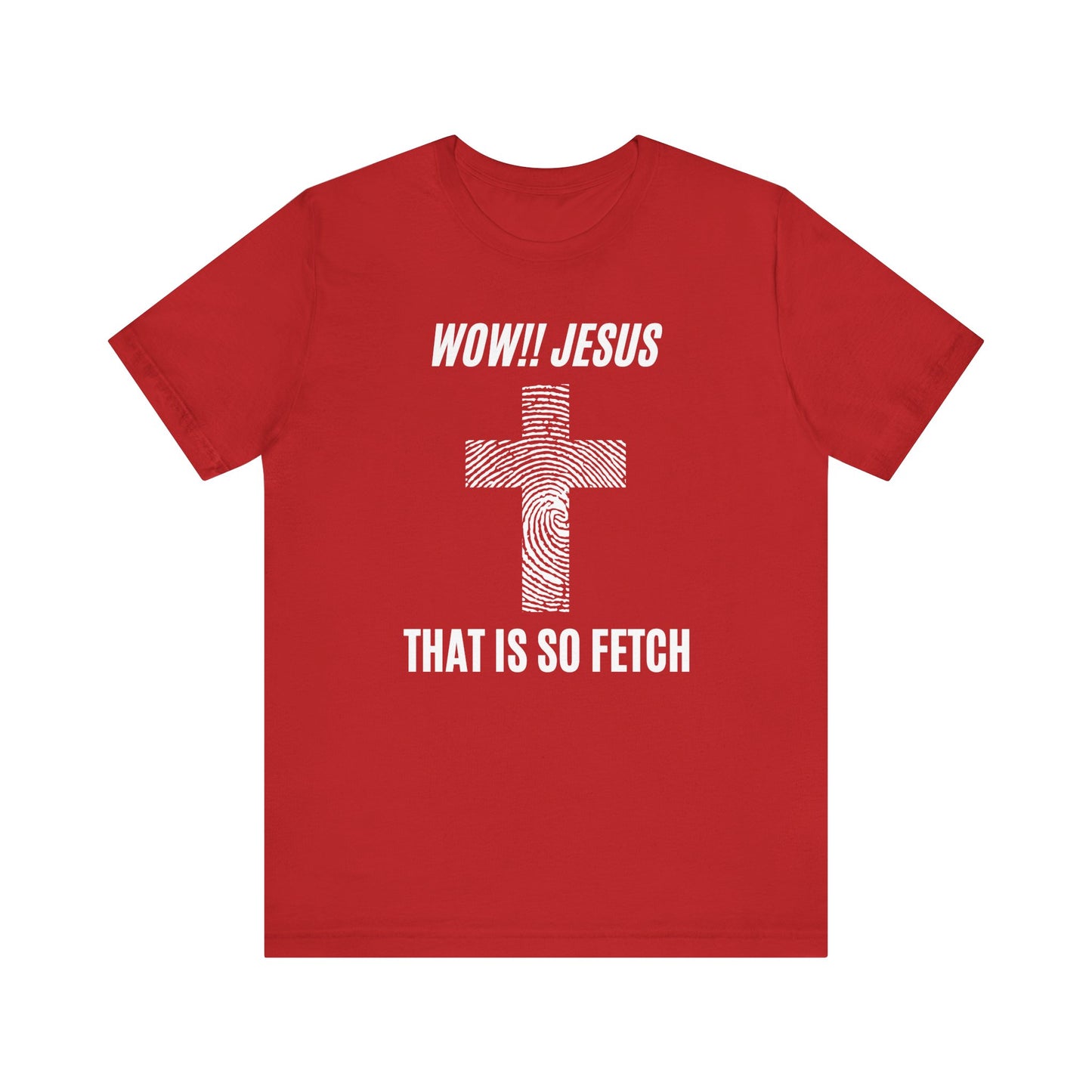 Wow Jesus That's So Fetch Jersey Short Sleeve Tee