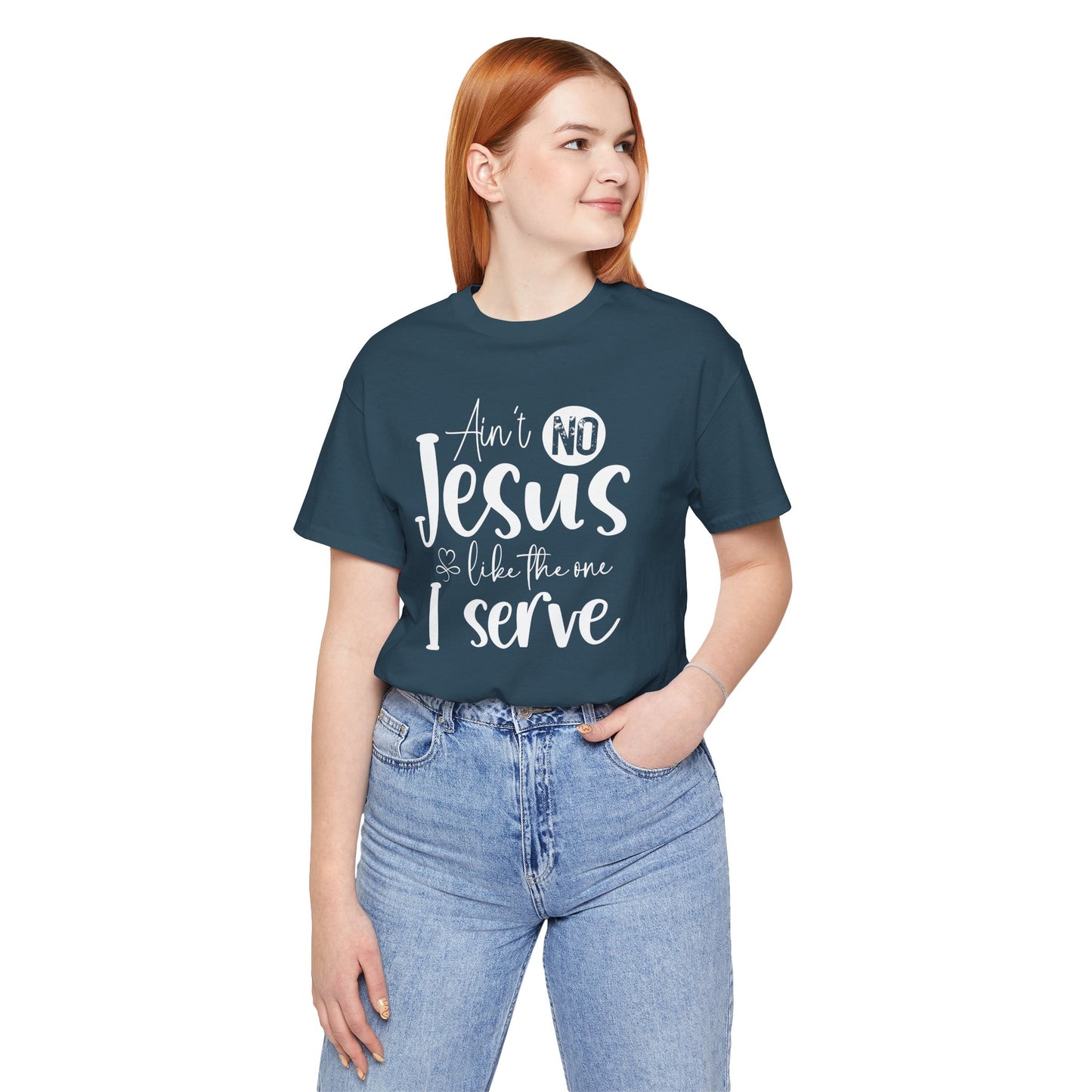 Ain’t No Jesus Like The One I Serve Jersey Short Sleeve Tee