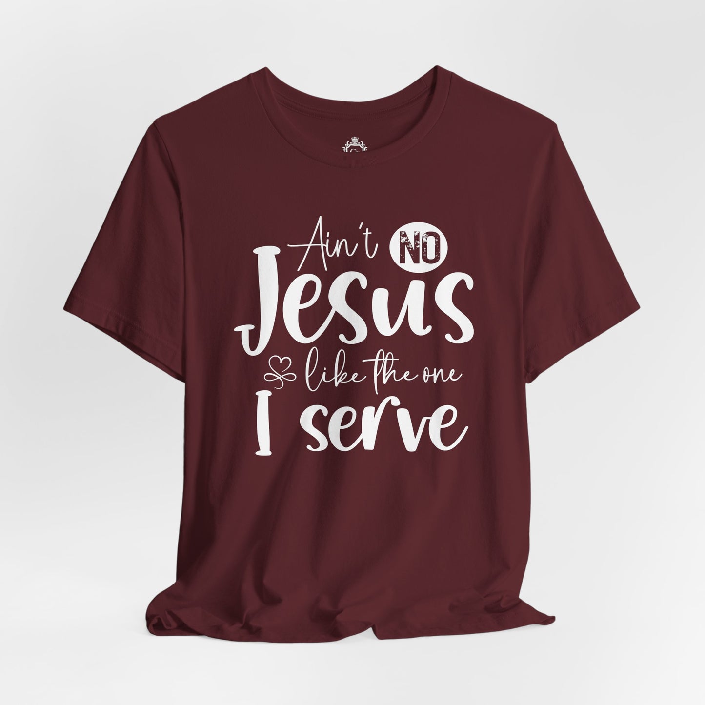 Ain’t No Jesus Like The One I Serve Jersey Short Sleeve Tee