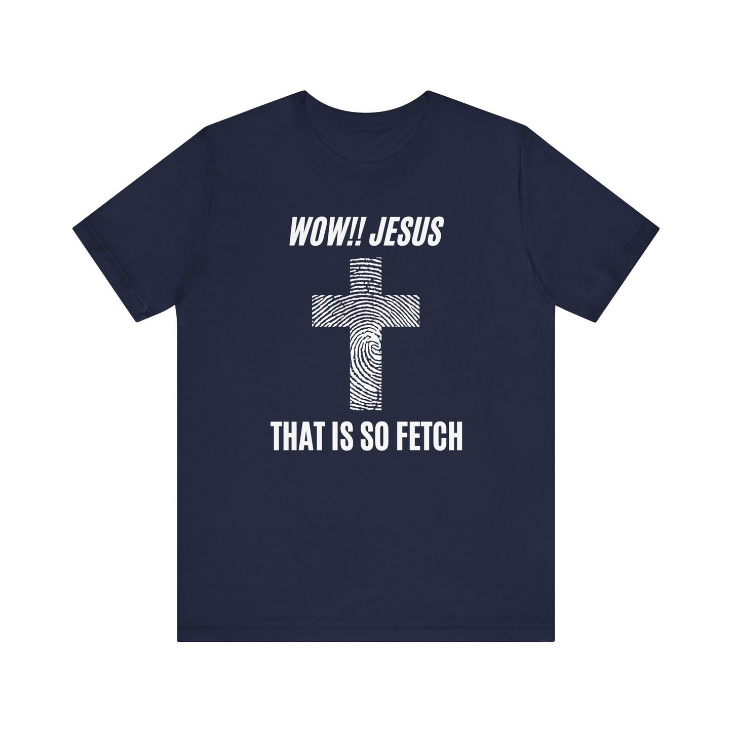 Wow Jesus That's So Fetch Jersey Short Sleeve Tee