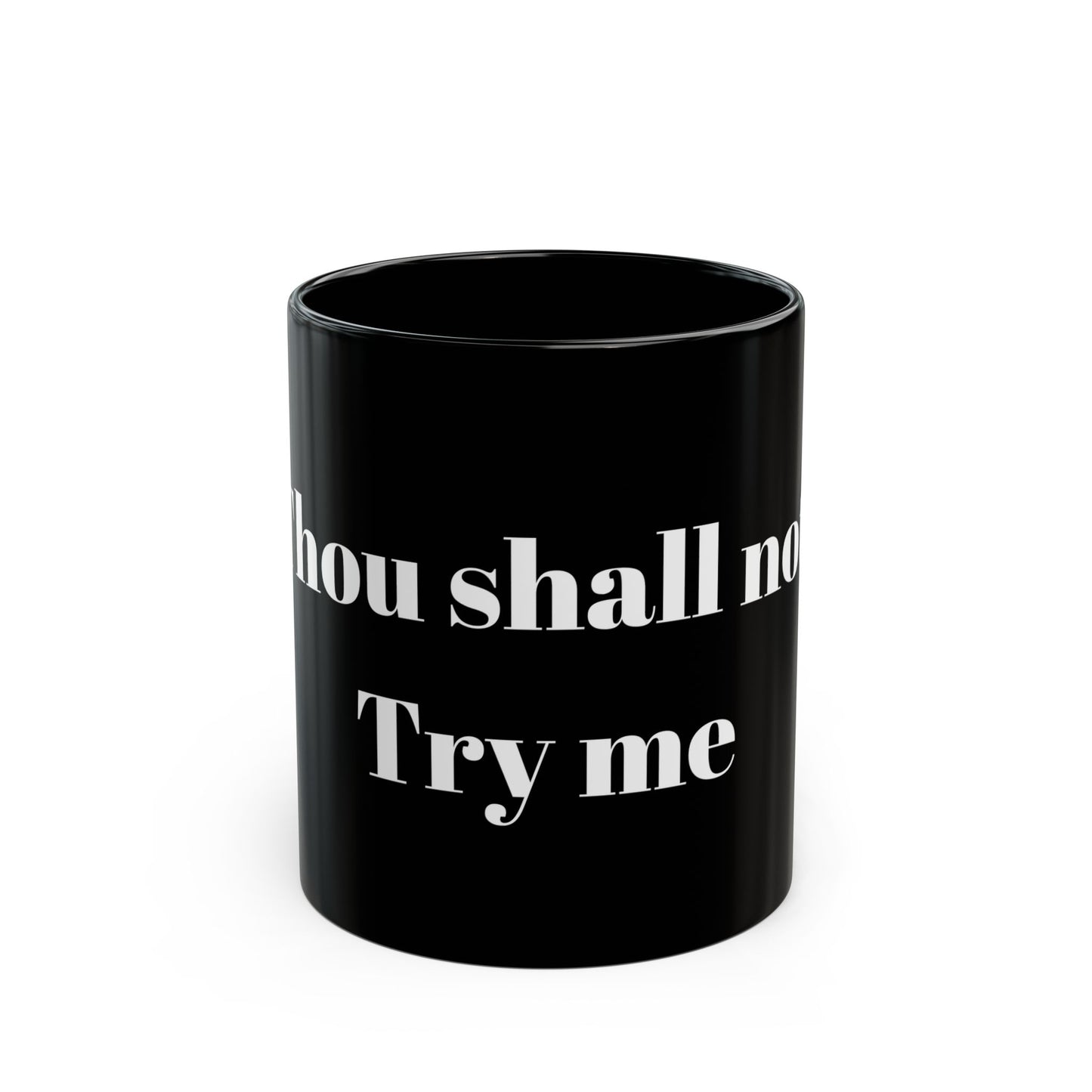 Thou Shall Not Try Me Black Mug (11oz, 15oz)