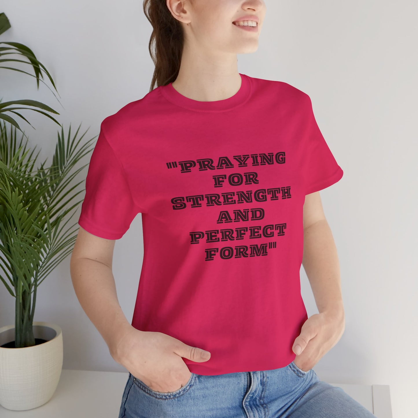 Praying For Strength And Perfect Form Jersey Short Sleeve Tee