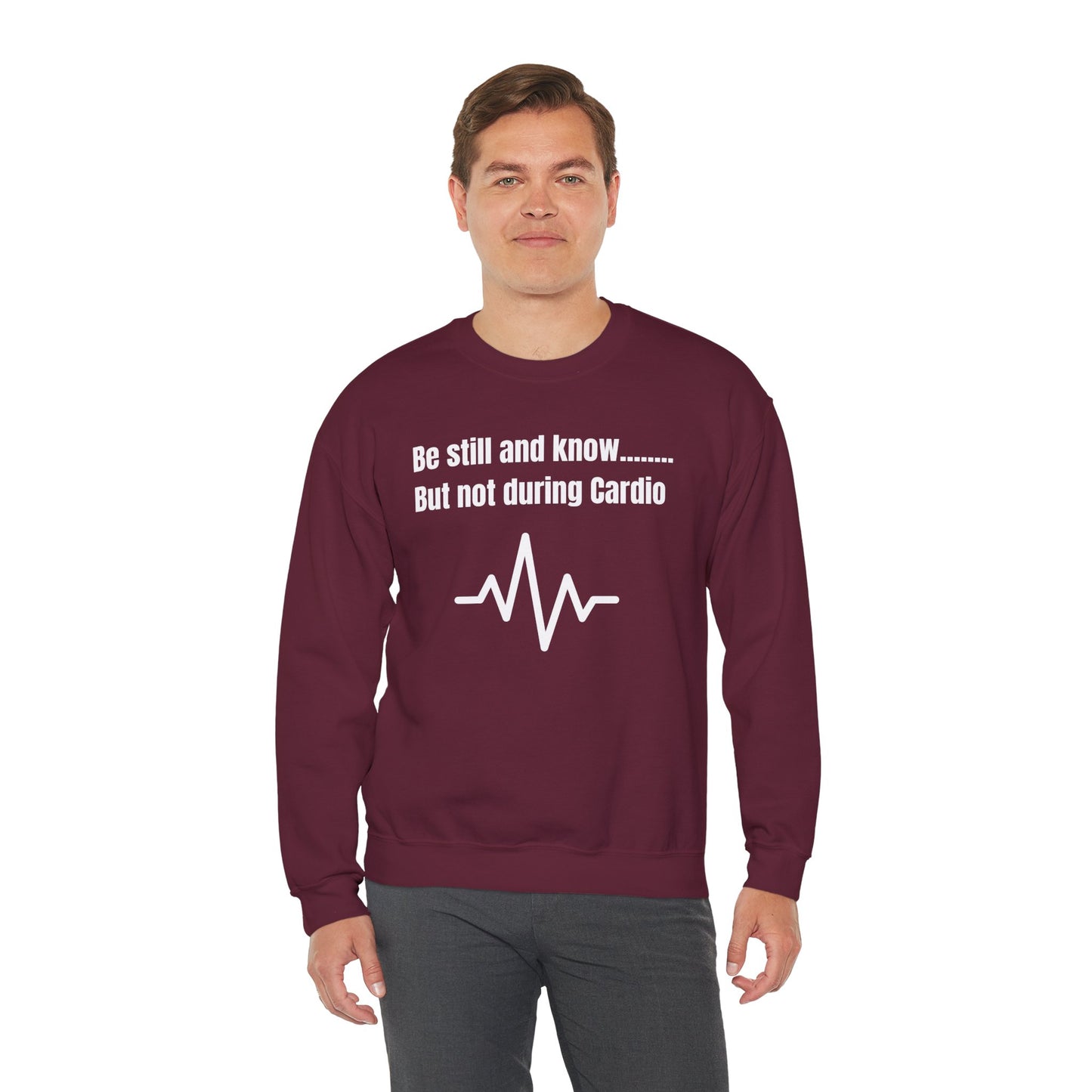 Men's Sweatshirt - Be Still And Know But Not During Cardio