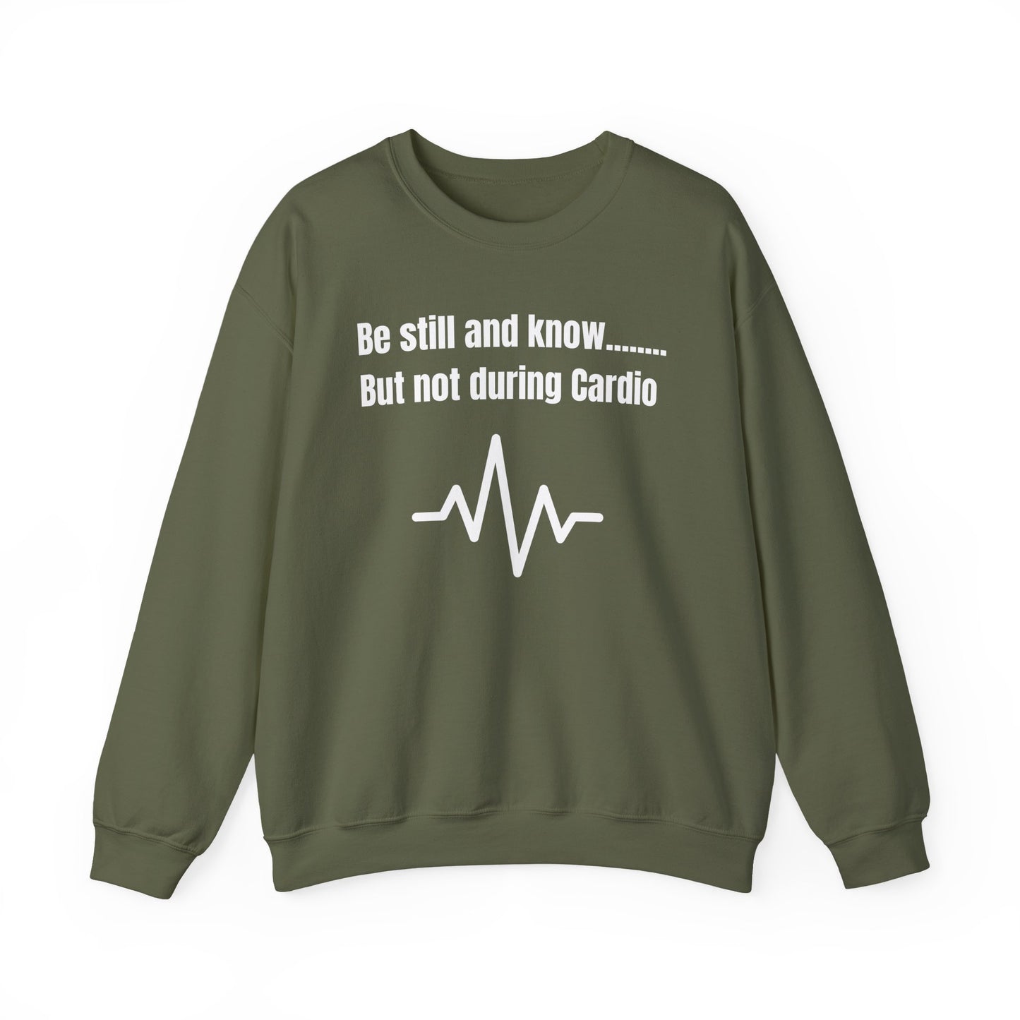 Men's Sweatshirt - Be Still And Know But Not During Cardio