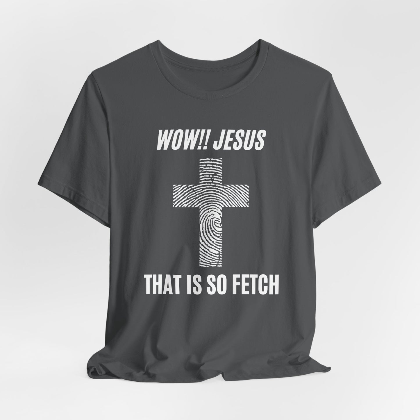 Wow Jesus That's So Fetch Jersey Short Sleeve Tee