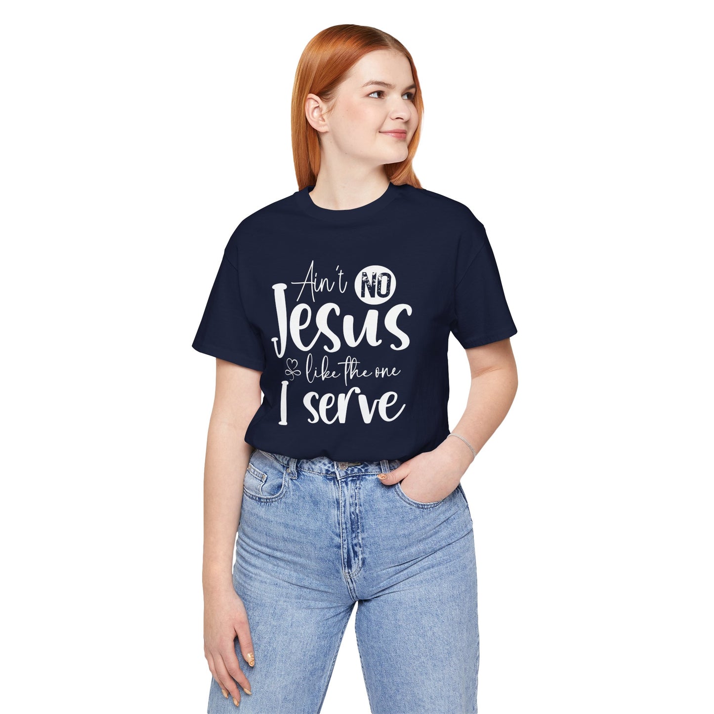 Ain’t No Jesus Like The One I Serve Jersey Short Sleeve Tee