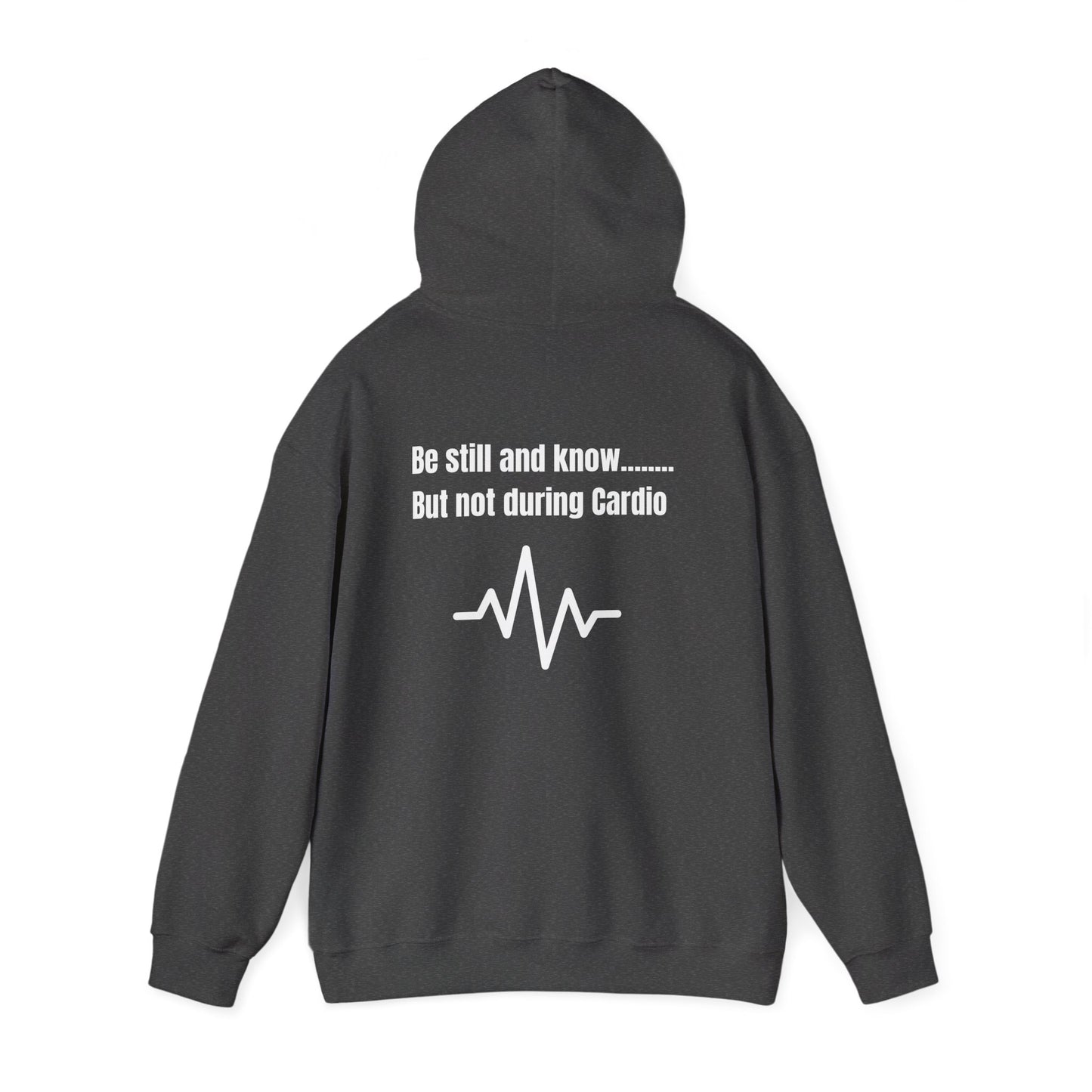 Heavy Blend Hoodie - Be Still And Know But not During Cardio