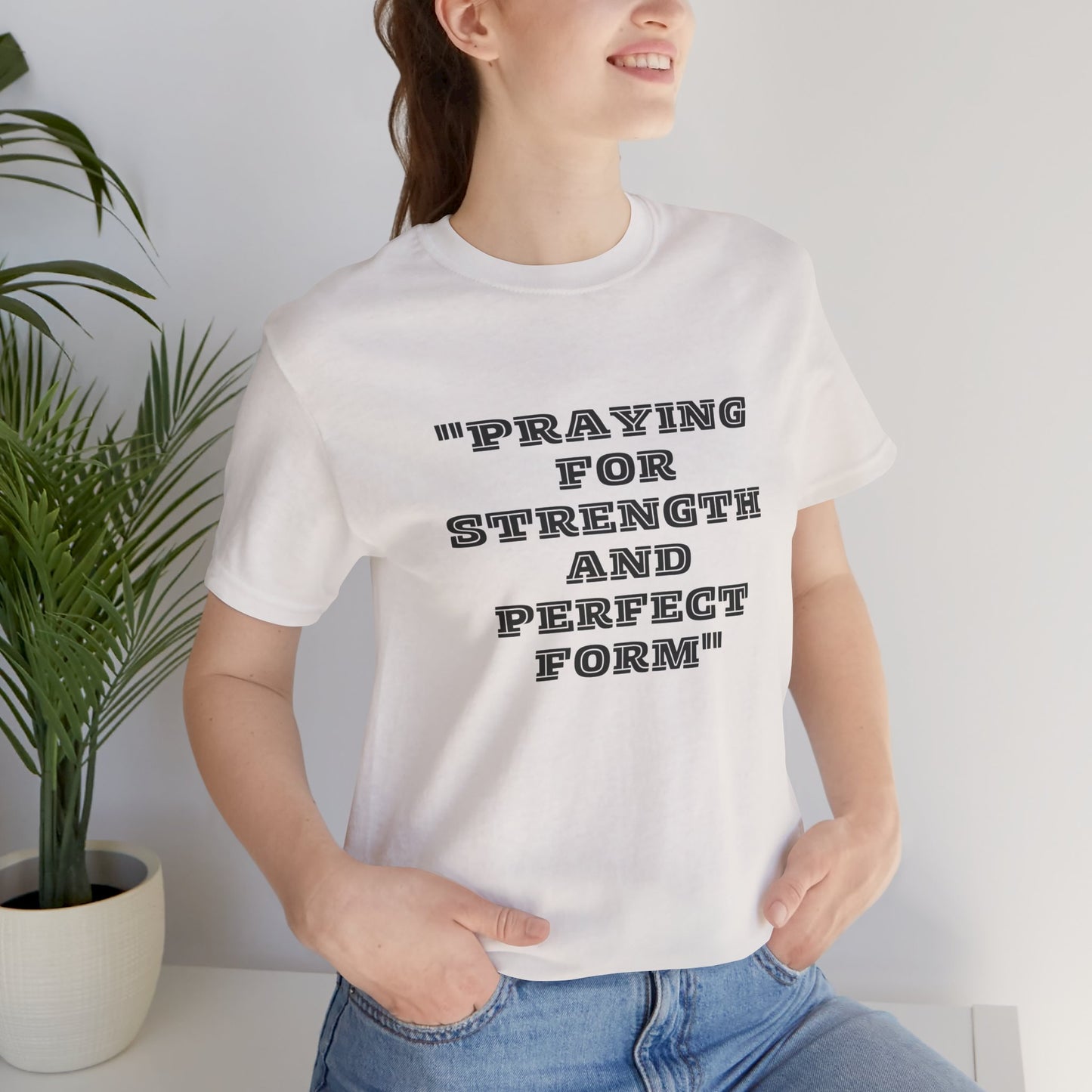 Praying For Strength And Perfect Form Jersey Short Sleeve Tee